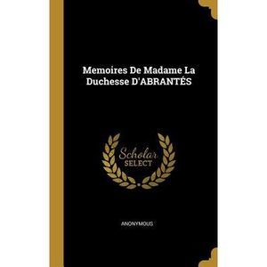 Memoires de Madame La Duchesse d'Abrantés -- Anonymous